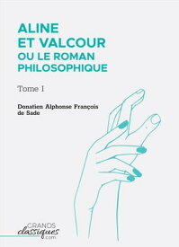 Aline et Valcour ou Le Roman philosophique Tome I【電子書籍】[ Donatien Alphonse Fran?ois de Sade ]