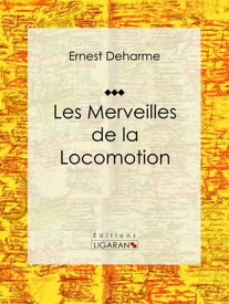 Les Merveilles de la locomotion【電子書籍】[ Ernest Deharme ]