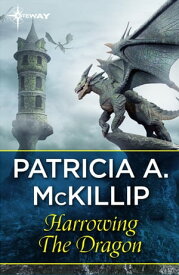 Harrowing The Dragon【電子書籍】[ Patricia A. McKillip ]