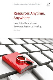 Resources Anytime, Anywhere How Interlibrary Loan Becomes Resource Sharing【電子書籍】[ Ryan Litsey ]