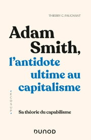 Adam Smith, l'antidote ultime au capitalisme Sa th?orie du capabilisme【電子書籍】[ Thierry C. Pauchant ]