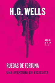 Ruedas de fortuna Una aventura en bicicleta【電子書籍】[ H. G. Wells ]