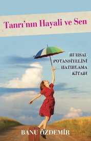 Tanr?'n?n Hayali ve Sen Ruhsal Potansiyelini Hat?rlama Kitab?【電子書籍】[ Banu Ozdemir Toros ]