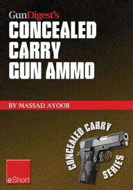 Gun Digest’s Concealed Carry Gun Ammo eShort Learn how to choose effective self-defense handgun ammo.【電子書籍】[ Massad Ayoob ]