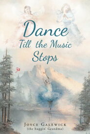 Dance Till the Music Stops【電子書籍】[ Joyce Galewick (the huggin' grandma) ]