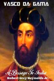 Vasco da Gama A Passage To India【電子書籍】[ Robert Grey Reynolds Jr ]