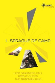 L. Sprague de Camp SF Gateway Omnibus Lest Darkness Fall, Rogue Queen, The Tritonian Ring【電子書籍】[ L. Sprague deCamp ]