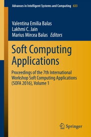 Soft Computing Applications Proceedings of the 7th International Workshop Soft Computing Applications (SOFA 2016) , Volume 1【電子書籍】