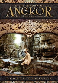 In the Shadow of Angkor - Unknown Temples of Ancient Cambodia【電子書籍】[ George Groslier ]