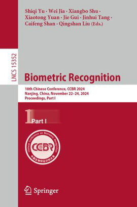 Biometric Recognition 18th Chinese Conference, CCBR 2024, Nanjing, China, November 22?24, 2024, Proceedings, Part I