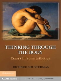 Thinking through the Body Essays in Somaesthetics【電子書籍】[ Richard Shusterman ]