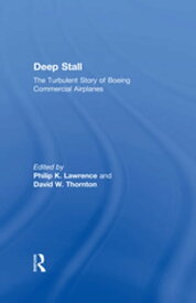 Deep Stall The Turbulent Story of Boeing Commercial Airplanes【電子書籍】[ Philip K. Lawrence ]
