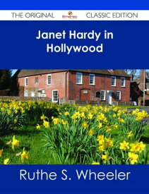 Janet Hardy in Hollywood - The Original Classic Edition【電子書籍】[ Ruthe S. Wheeler ]