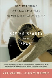 Saving Beauty from the Beast How to Protect Your Daughter from an Unhealthy Relationship【電子書籍】[ Vicki Crompton ]