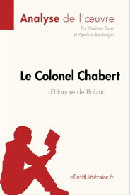 Le Colonel Chabert d'Honor? de Balzac (Analyse de l'oeuvre) Analyse compl?te et r?sum? d?taill? de l'oeuvre【電子書籍】[ Hadrien Seret ]