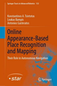 Online Appearance-Based Place Recognition and Mapping Their Role in Autonomous Navigation【電子書籍】[ Konstantinos A. Tsintotas ]