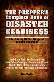 The Prepper's Complete Book of Disaster Readiness Life-Saving Skills, Supplies, Tactics and Plans【電子書籍】[ Jim Cobb ]