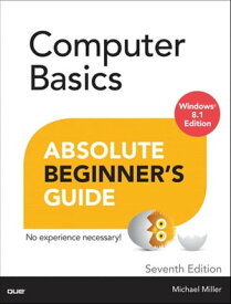 Computer Basics Absolute Beginner's Guide, Windows 8.1 Edition【電子書籍】[ Michael Miller ]