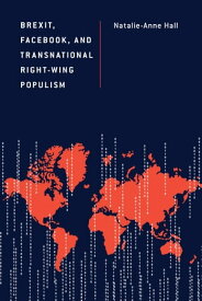 Brexit, Facebook, and Transnational Right-Wing Populism【電子書籍】[ Natalie-Anne Hall ]