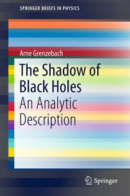 The Shadow of Black Holes An Analytic Description【電子書籍】[ Arne Grenzebach ]