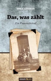 Das, was z?hlt Ein Frauenschicksal【電子書籍】[ Thea Lindner ]