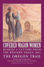 Covered Wagon Women, Volume 5 Diaries and Letters from the Western Trails, 1852: The Oregon Trail【電子書籍】[ Kenneth L. Holmes ]
