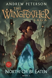 North! Or Be Eaten The Wingfeather Saga Book 2【電子書籍】[ Andrew Peterson ]