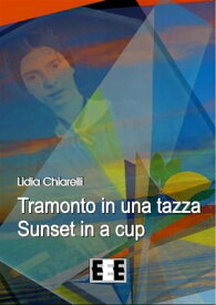 Tramonto in una tazza - Sunset in a Cup【電子書籍】[ Lidia Chiarelli ]