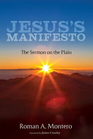 Jesus’s Manifesto The Sermon on the Plain【電子書籍】[ Roman A. Montero ]