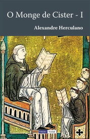 O Monge de Cister - I Ou a ?poca de D. Jo?o I【電子書籍】[ Alexandre Herculano ]