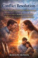 Conflict Resolution: The Best Book to Learn Practical Conflict Resolution