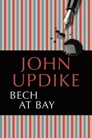 Bech at Bay【電子書籍】[ John Updike ]