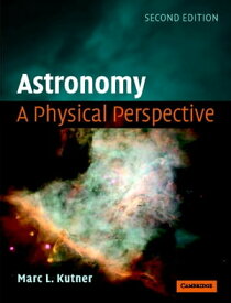 Astronomy: A Physical Perspective【電子書籍】[ Marc L. Kutner ]
