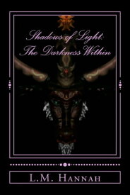 Shadows of Light: The Darkness With in 2nd Edition【電子書籍】[ L.M. Hannah ]