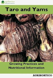 Taro and Yams Growing Practices and Nutritional Information【電子書籍】[ AGRIHORTICO ]