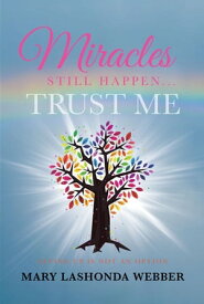 Miracles Still Happen... Trust Me Giving Up Is Not An Option【電子書籍】[ Mary LaShonda Webber ]