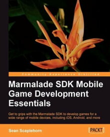 Marmalade Mobile Game Development Essentials【電子書籍】[ Sean Scaplehorn ]