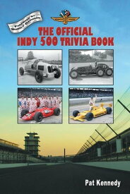 The Official Indy 500 Trivia Book How Much Do You Know About the Indianapolis 500?【電子書籍】[ Pat Kennedy ]