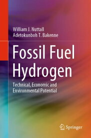 Fossil Fuel Hydrogen Technical, Economic and Environmental Potential【電子書籍】[ William J. Nuttall ]