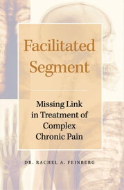 Facilitated Segment Missing Link in Treatment of Complex Chronic Pain【電子書籍】[ Dr. Rachel Feinberg ]
