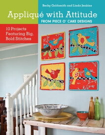 Appliqu? with Attitude from Piece O'Cake Designs 10 Projects Featuring Big, Bold Stitches【電子書籍】[ Becky Goldsmith ]