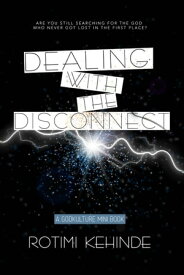 Dealing with the Disconnect【電子書籍】[ Rotimi Kehinde ]