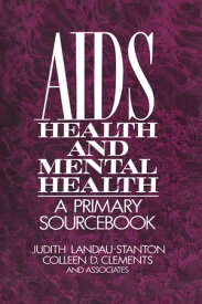 AIDS, Health, And Mental Health A Primary Sourcebook【電子書籍】[ Judith Landau-Stanton ]