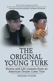 The Original Young Turk Stories and Life Lessons from an American Dream Come True【電子書籍】[ Dogan Uygur ]