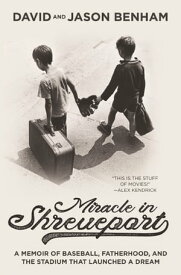 Miracle in Shreveport A Memoir of Baseball, Fatherhood, and the Stadium that Launched a Dream【電子書籍】[ David Benham ]