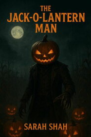 The Jack-O'-Lantern Man 【電子書籍】[ sarah shah ]