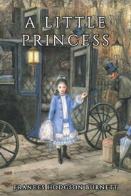 A Little Princess The Frances Hodgson Burnett Collection【電子書籍】[ Frances Hodgson Burnett ]