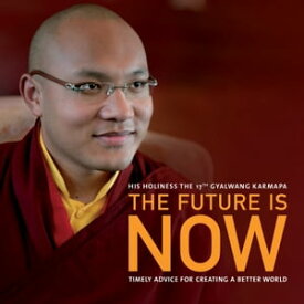 The Future Is Now Timely Advice for Creating a Better World【電子書籍】[ Ogyen Trinley Dorje ]