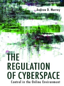 The Regulation of Cyberspace Control in the Online Environment【電子書籍】[ Andrew Murray ]