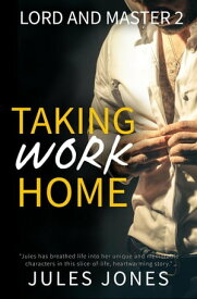 Taking Work Home Lord and Master, #2【電子書籍】[ Jules Jones ]